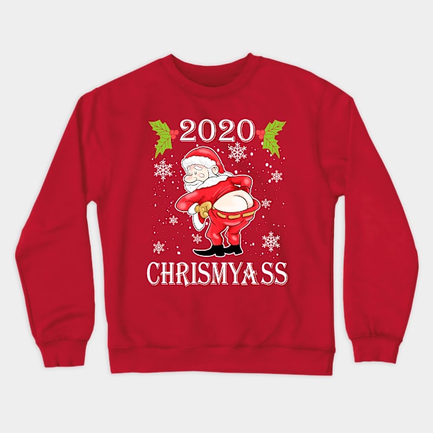 2020 Chrismyass  Santa Claus Christmas Humor Crewneck Sweatshirt by E